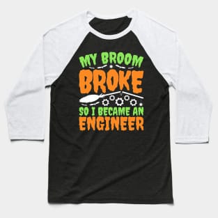 Engineer Halloween My Broom Broke Baseball T-Shirt